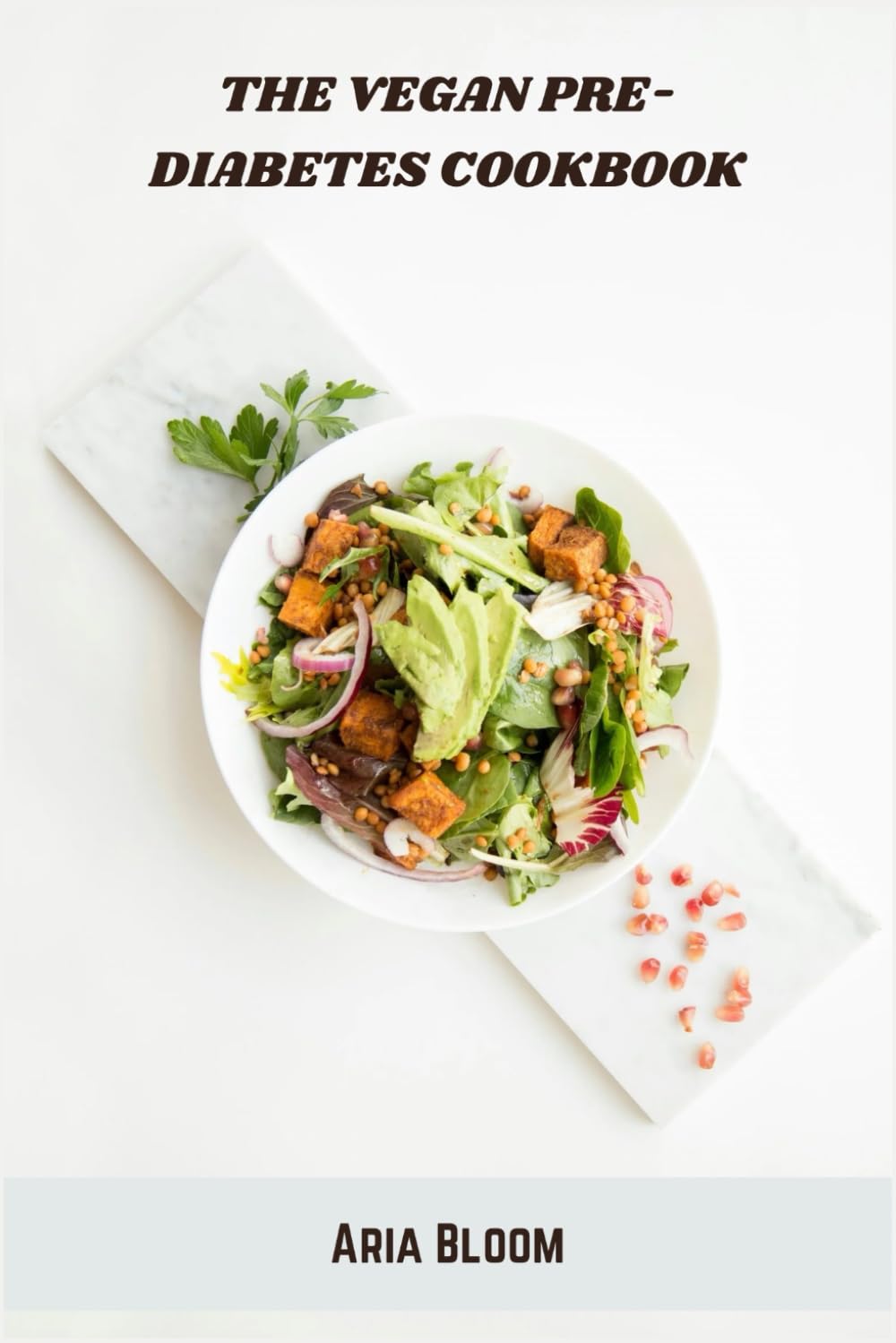 The Vegan Pre-Diabetes Cookbook: Plant-Based Recipes to Balance Blood Sugar, Support Weight Loss, and Improve Metabolic Health