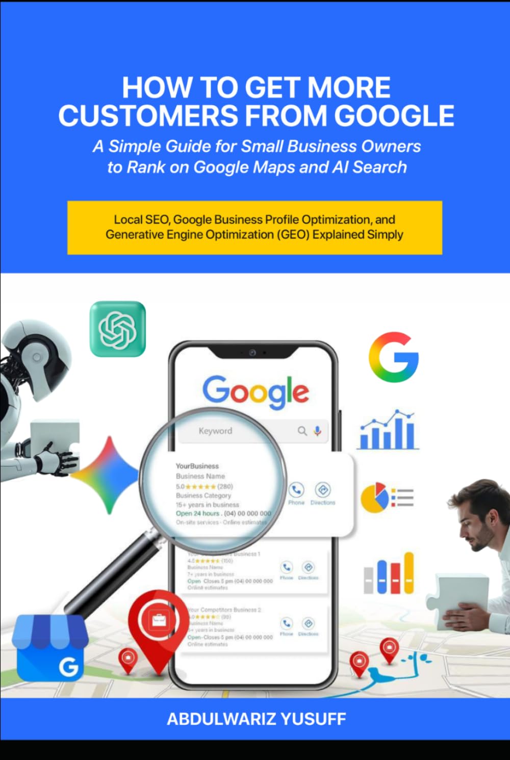 How to Get More Customers from Google: A Simple Guide for Small Business Owners to Rank on Google Maps and AI Search: Local SEO, Google Business Profile Optimization, and GEO Explained Simply