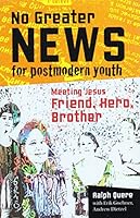 No Greater News for Postmodern Youth: Meeting Jesus: Friend, Hero, Brother B01JQNTQM4 Book Cover