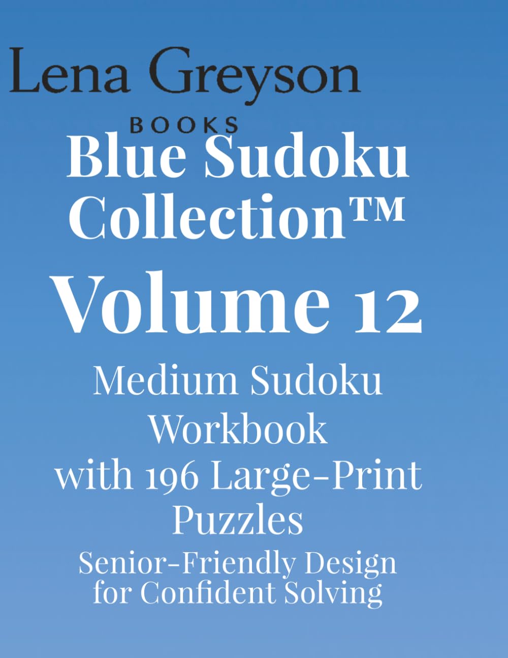 Blue Sudoku Collection™ – Volume 12: Medium Sudoku Workbook with 196 Large‑Print Puzzles | Senior‑Friendly Design for Confident Solving