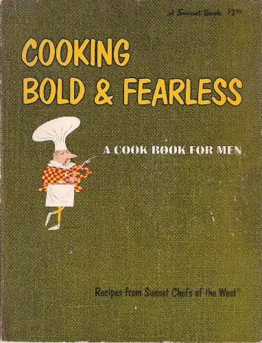 Cooking Bold and Fearless, A Cook Book for Men,... B002QY81C2 Book Cover