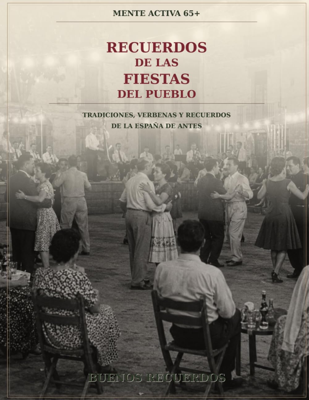 Recuerdos de las Fiestas del Pueblo: Ferias, verbenas, procesiones y recuerdos de las fiestas populares de antes (Mente Activa 65+)