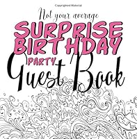 Not Your Average Surprise Birthday Party Guest Book: Fun Surprise Guest Book For Birthday Party Events : Non-traditional Creative Prompts For A Unique Parties Memory Book : Pink Women Softcover 1722009578 Book Cover