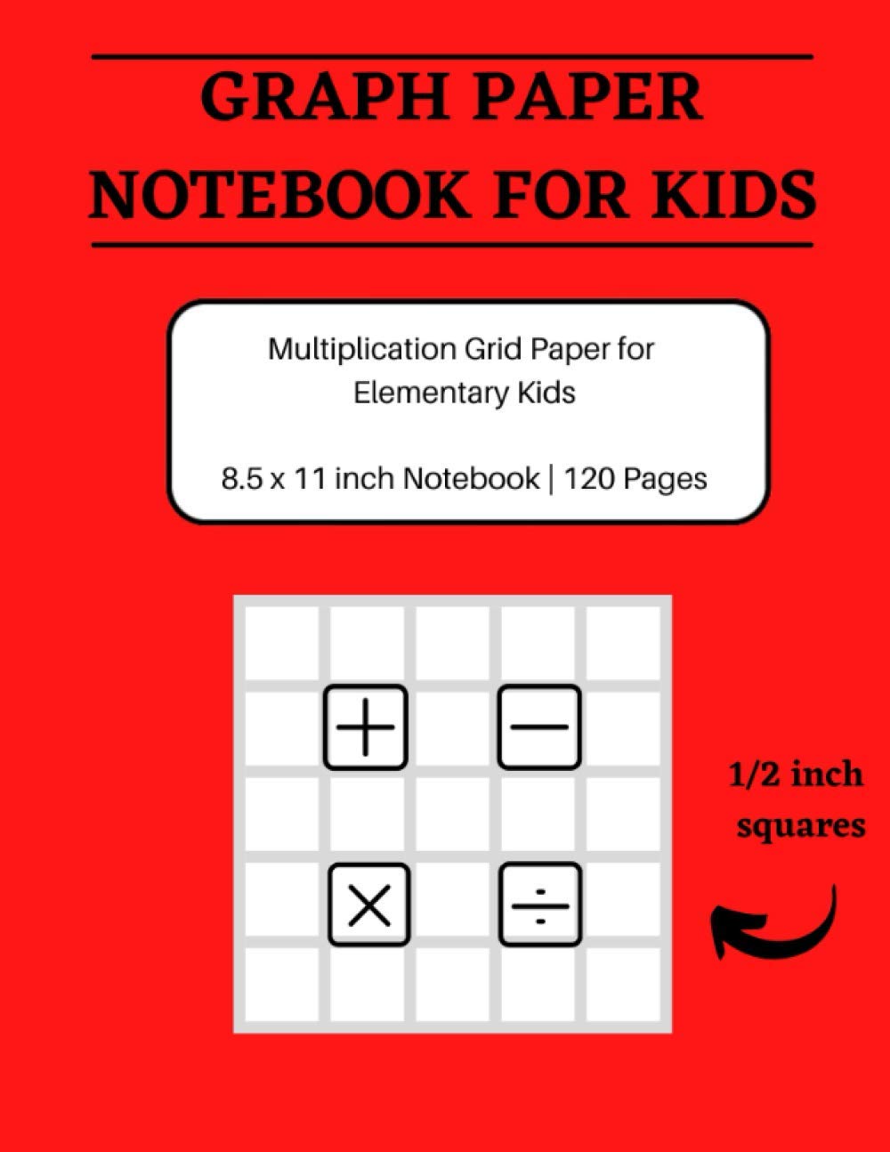 Graph Paper Notebook for Kids | Multiplication Grid Paper for Elementary Kids | 8.5 x 11 inch Notebook | 120 Pages: Red Gridded notebook with 1/2 inch squares graph paper | Math paper