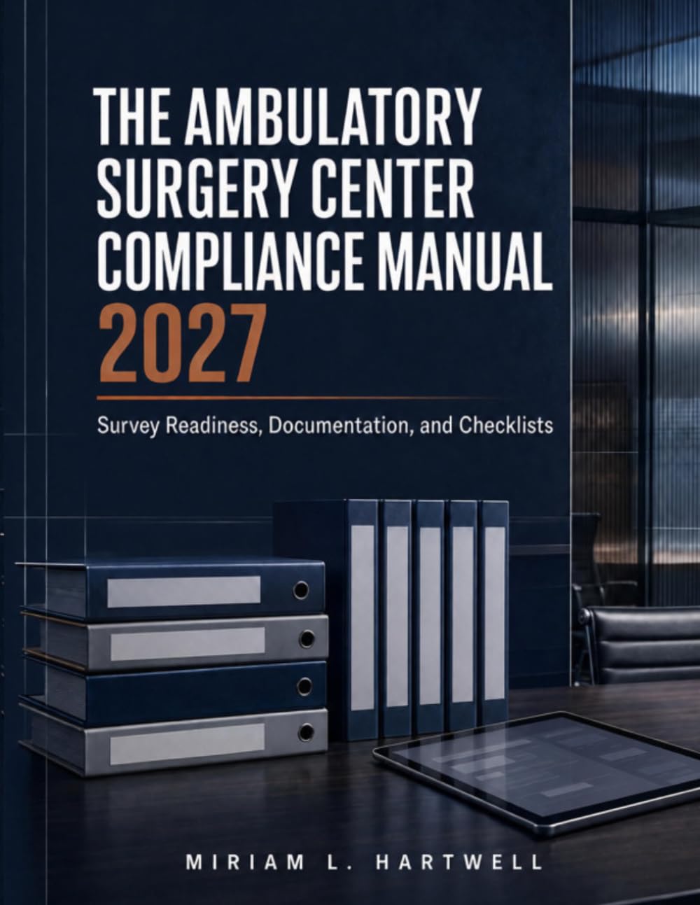The Ambulatory Surgery Center Compliance Manual 2027: Survey Readiness, Documentation, and Checklists