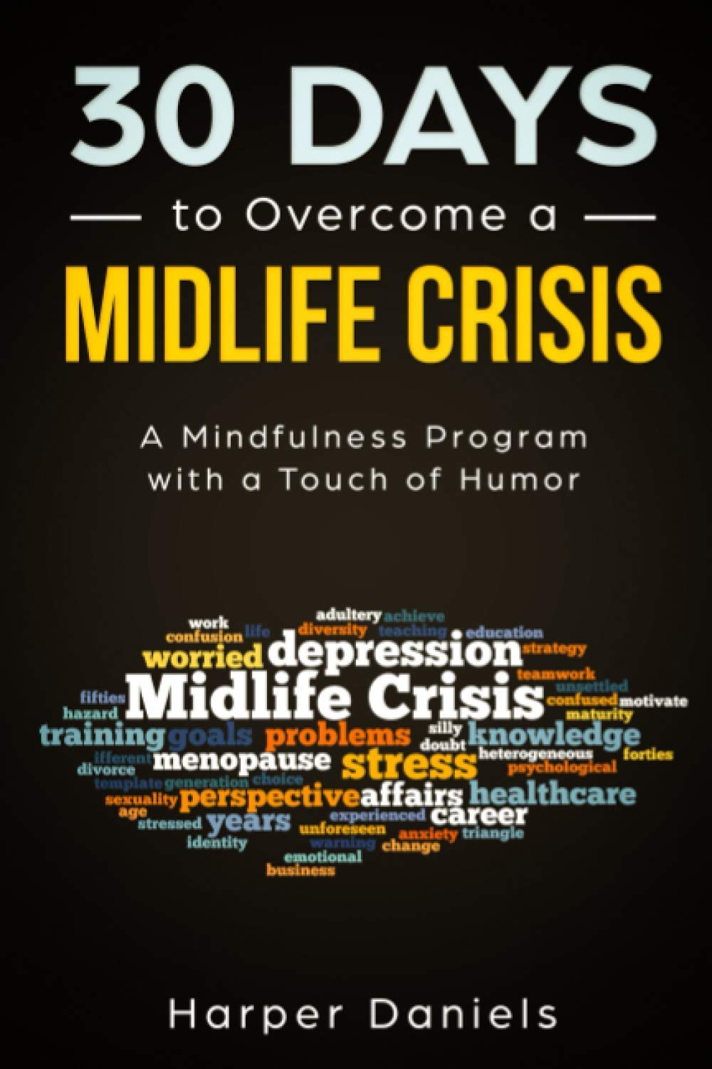 30 Days to Overcome a Midlife Crisis: A Mindfulness Program with a Touch of Humor (30-Days-Now Mindfulness and Meditation Guide Books)