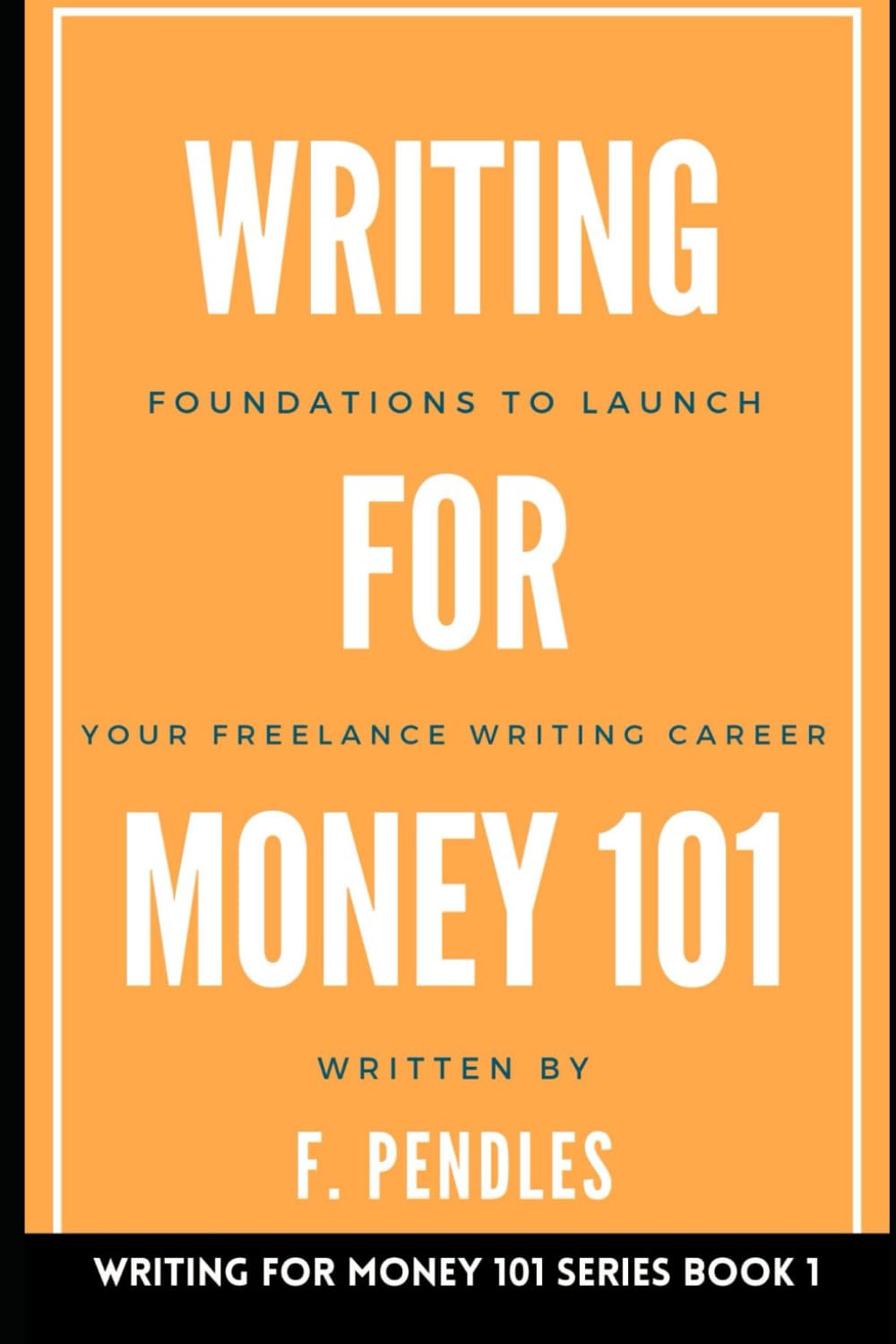 Foundations to Launch Your Freelance Writing Career: Writing for Money 101