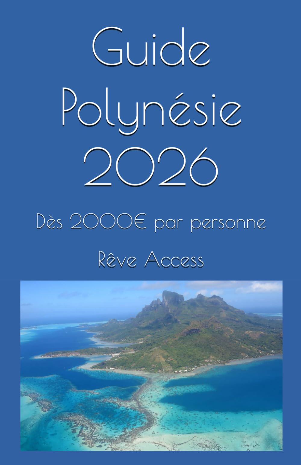 Guide Polynésie 2026: Dès 2000€ par personne