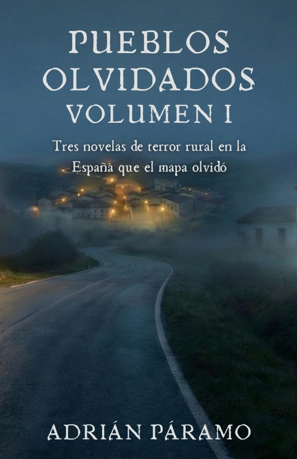 Pueblos Olvidados - Volumen I: Tres novelas de terror rural en la España que el mapa olvidó