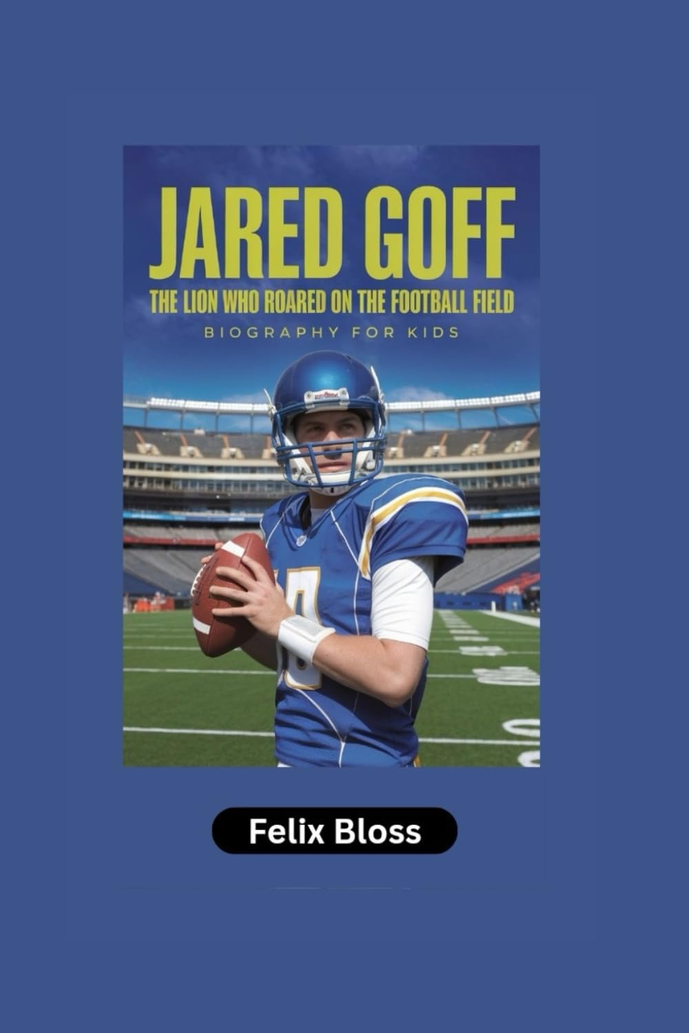 JARED GOFF: The Lion Who Roared on the Football Field- Biography for kids