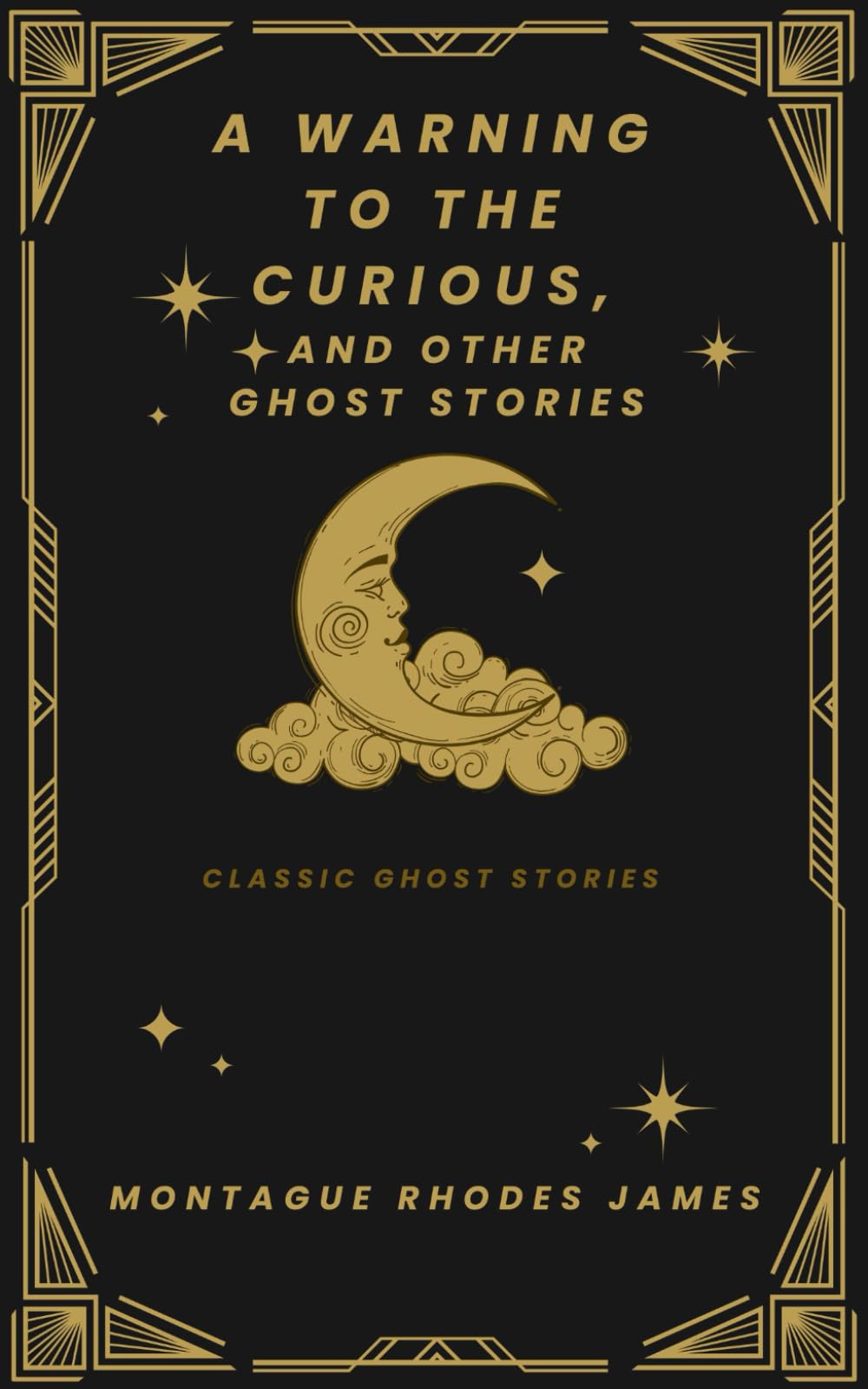 A Warning to the Curious, and Other Ghost Stories: Tales that will Chill you in the Night