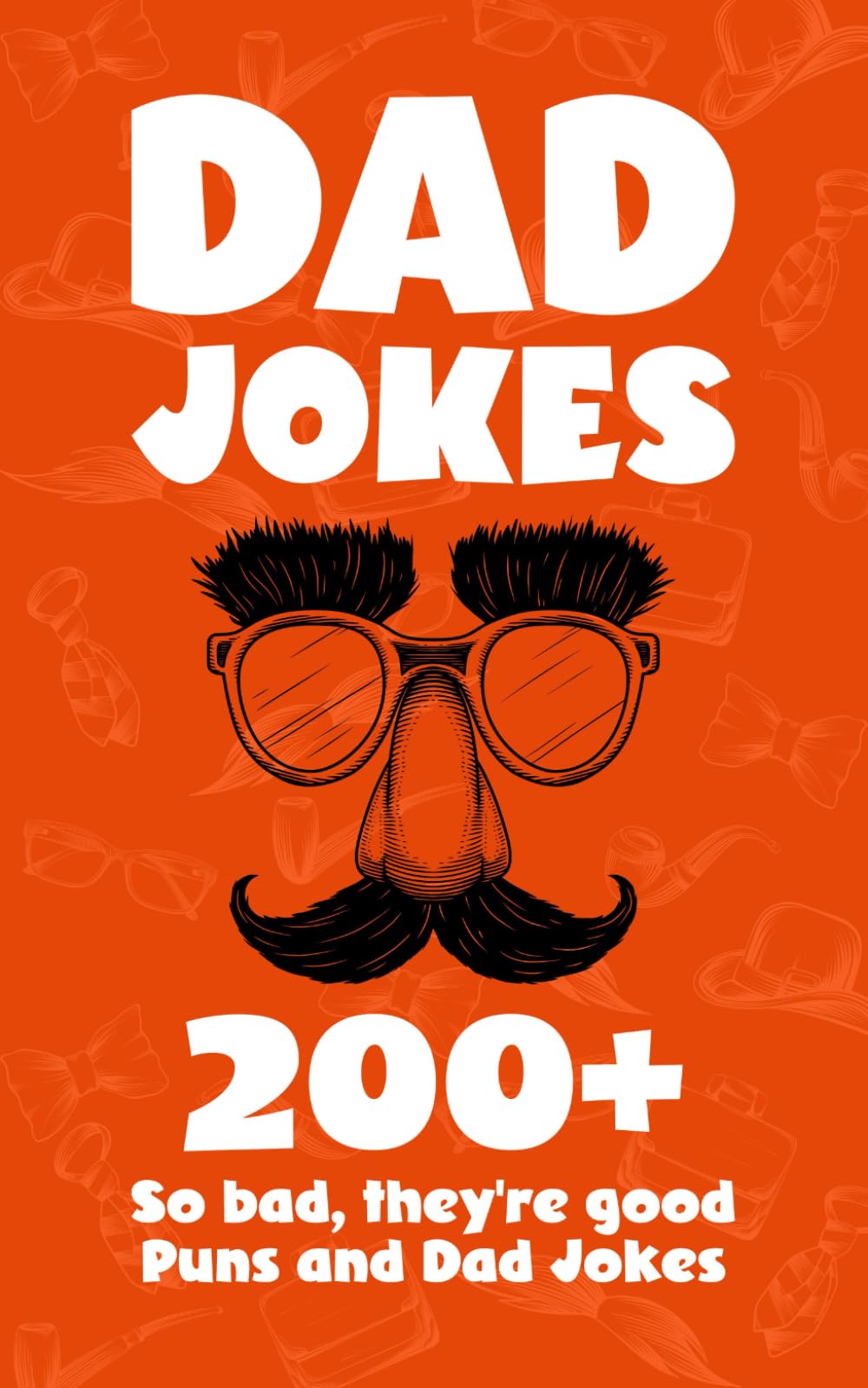 Dad Jokes Book: 200+ So Bad They're Good Family Friendly Puns and Terrible One-Liners
