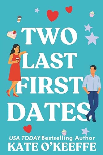 Two Last First Dates: A romantic comedy of love, friendship and more cake (Flirting with Forever)