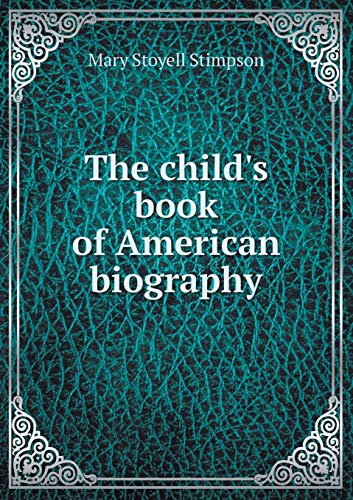 The child's book of American biography 5519328102 Book Cover