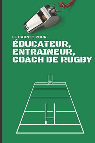 Le carnet pour Éducateur, Entraineur, Coach de Rugby.: Préparez vos séances d'entrainement, créez vos fiches tactiques, préparez vos feuilles de match, réalisez un rapport de match...