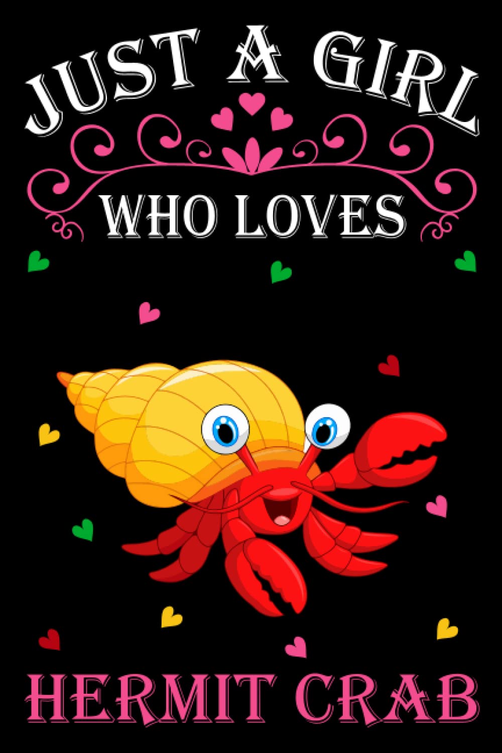 Just A Girl Who Loves Hermit Crabs: Hermit Crab Notebook: (100 Pages 6x9) Cute Hermit Crab Journal, Hermit Crab Notebook for Girls, Hermit Crab Notebook for kids, Hermit Crab Lovers Birthday Gifts