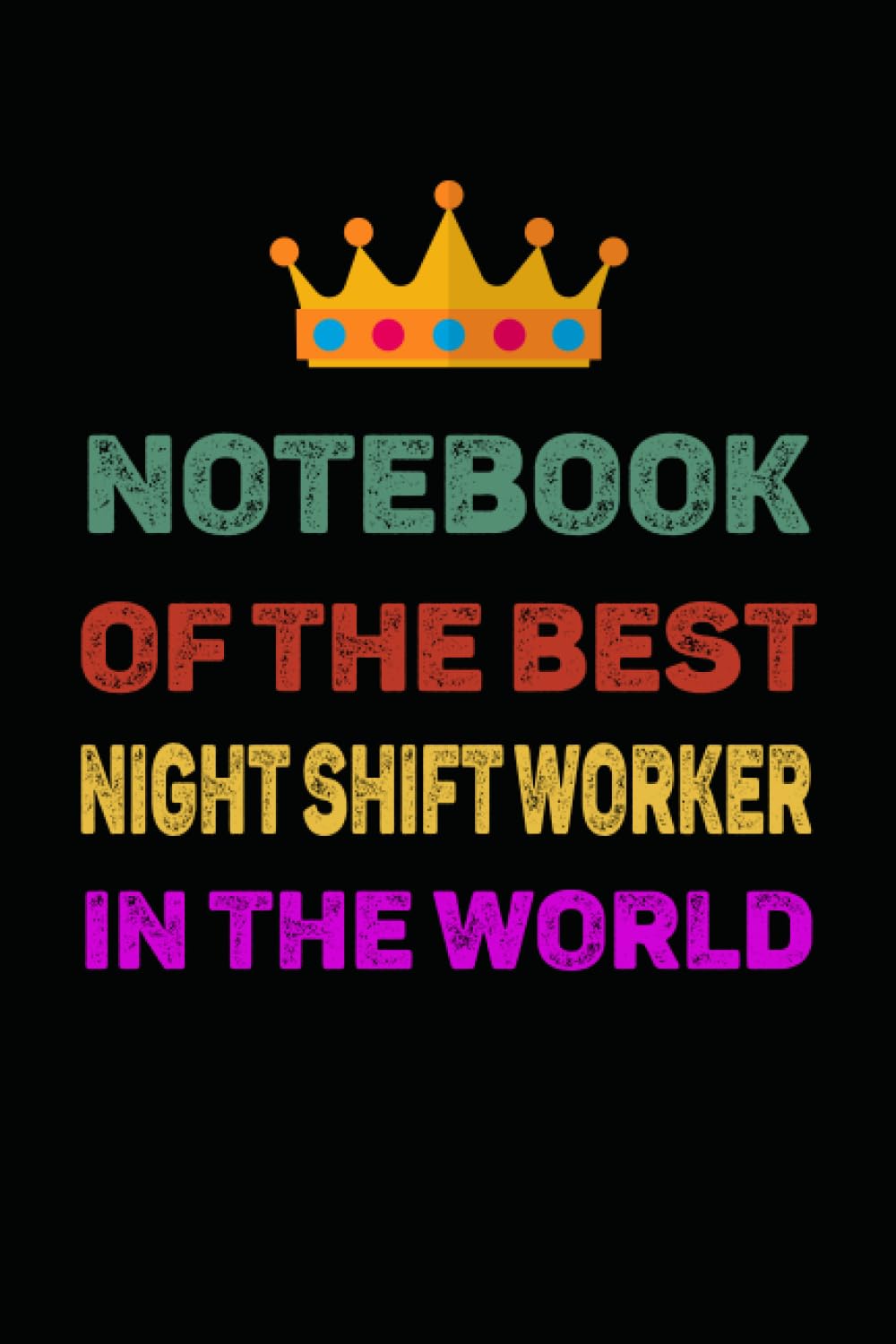 Notebook Of The Best Night Shift Worker In The World: Best Night Shift Worker gift idea to show appreciation and gratitude ,Night Shift Worker ... Journal, Diary, ... Gift ,Size 6x9, 120 Page