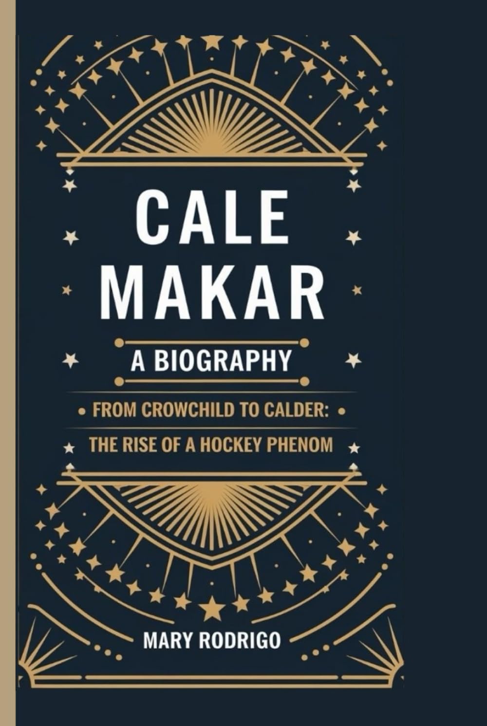 CALE MAKAR: A BIOGRAPHY: From Crowchild to Calder: The Rise of a Hockey Phenom