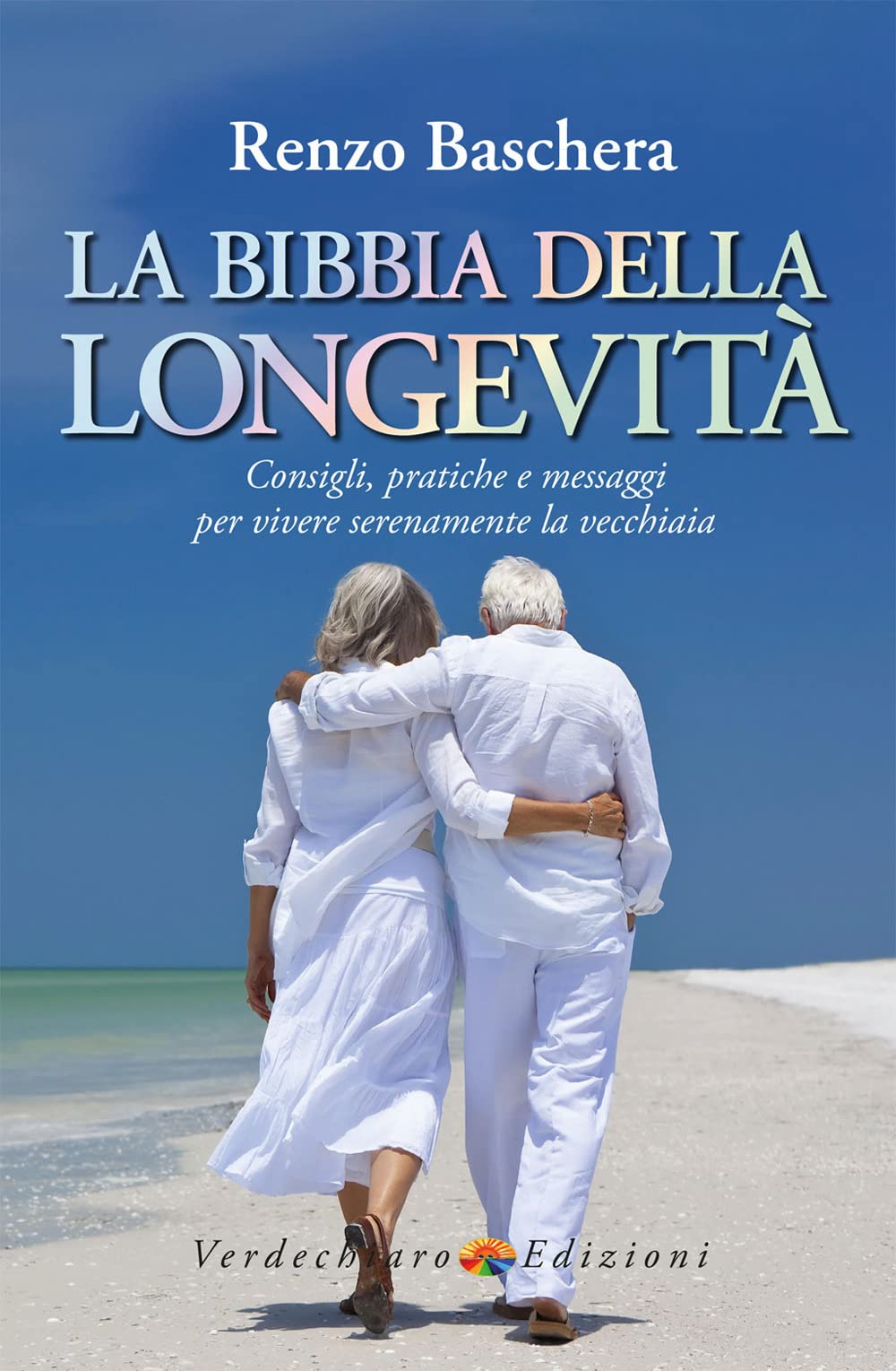 La Bibbia Della Longevità. Consigli, Pratiche E Messaggi Per Vivere Serenamente La Vecchiaia - 4