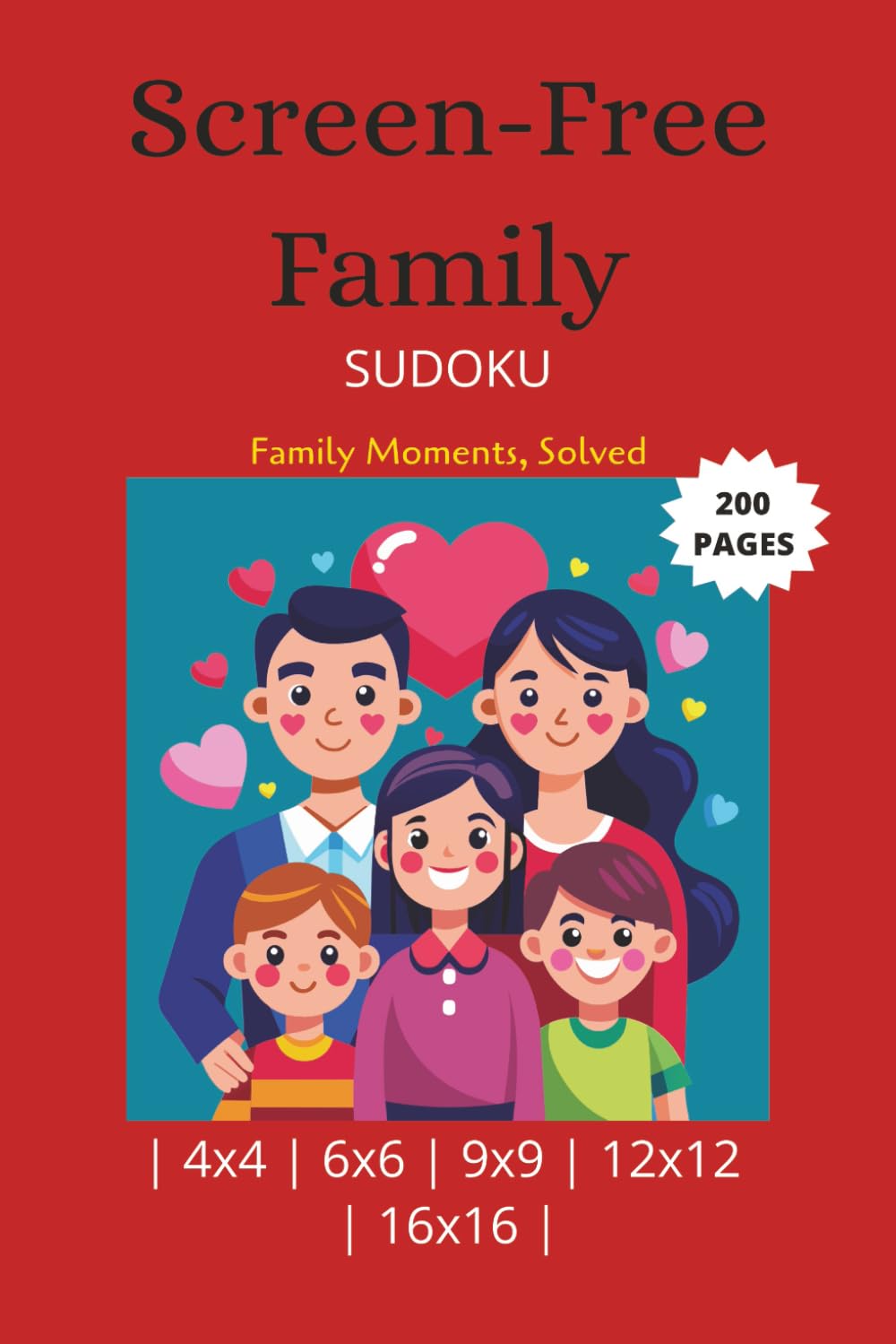 Screen-Free Family Sudoku: Sudoku 4x4, 6x6, 9x9, 12x12 and 16x16 Puzzles for Family | Family Moments, Solved | 6x9 Inches, 200 pages | 90+ Puzzles | Solutions Included