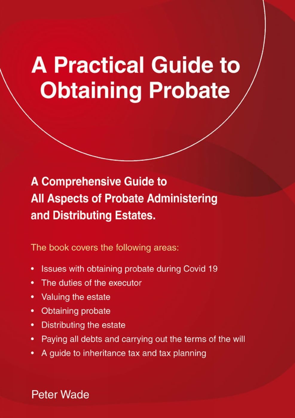 A Practical Guide to Obtaining Probate by Peter Wade (Paperback Book)