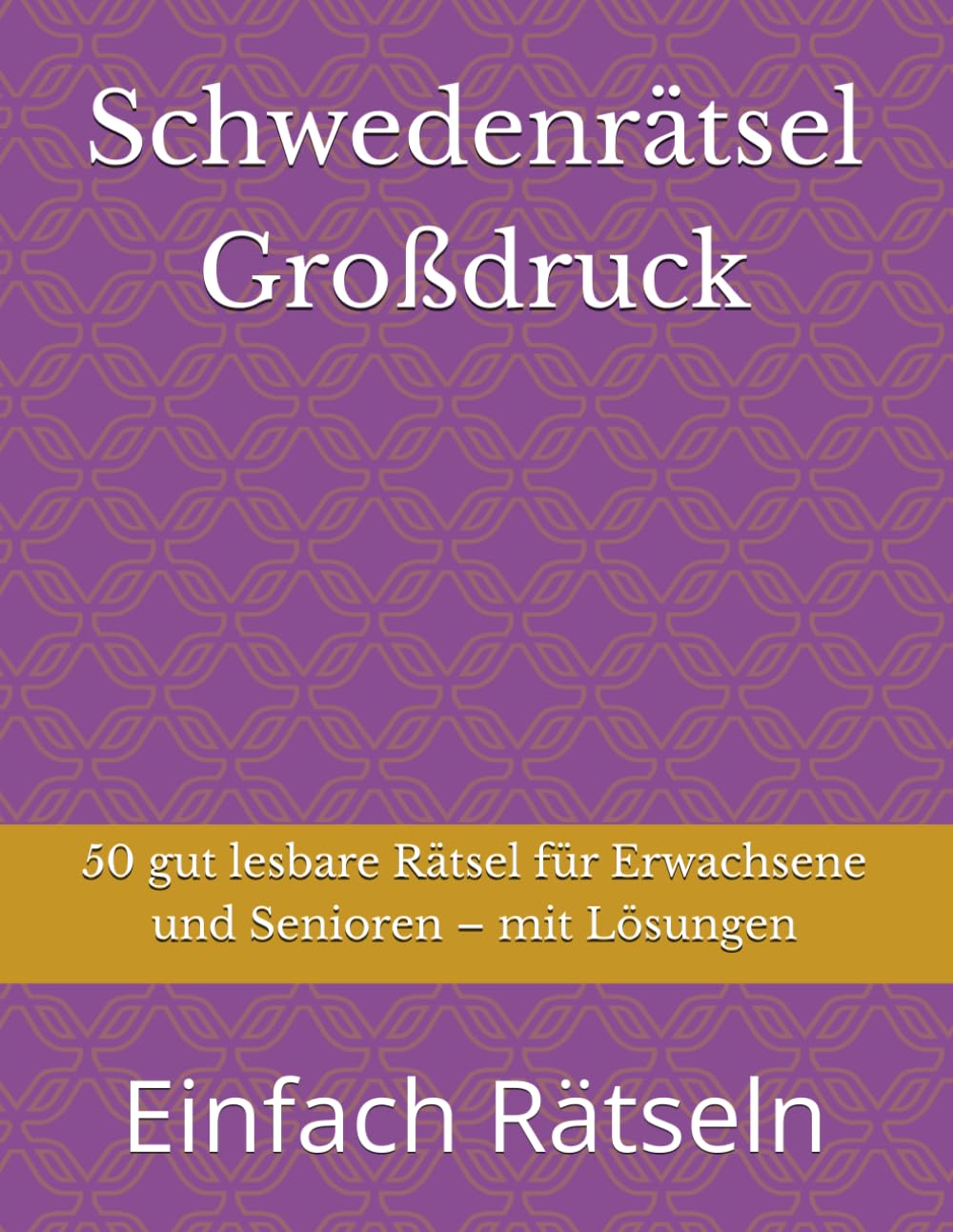 Schwedenrätsel Großdruck: 50 gut lesbare Rätsel für Erwachsene und Senioren – mit Lösungen (Einfach Rätseln)