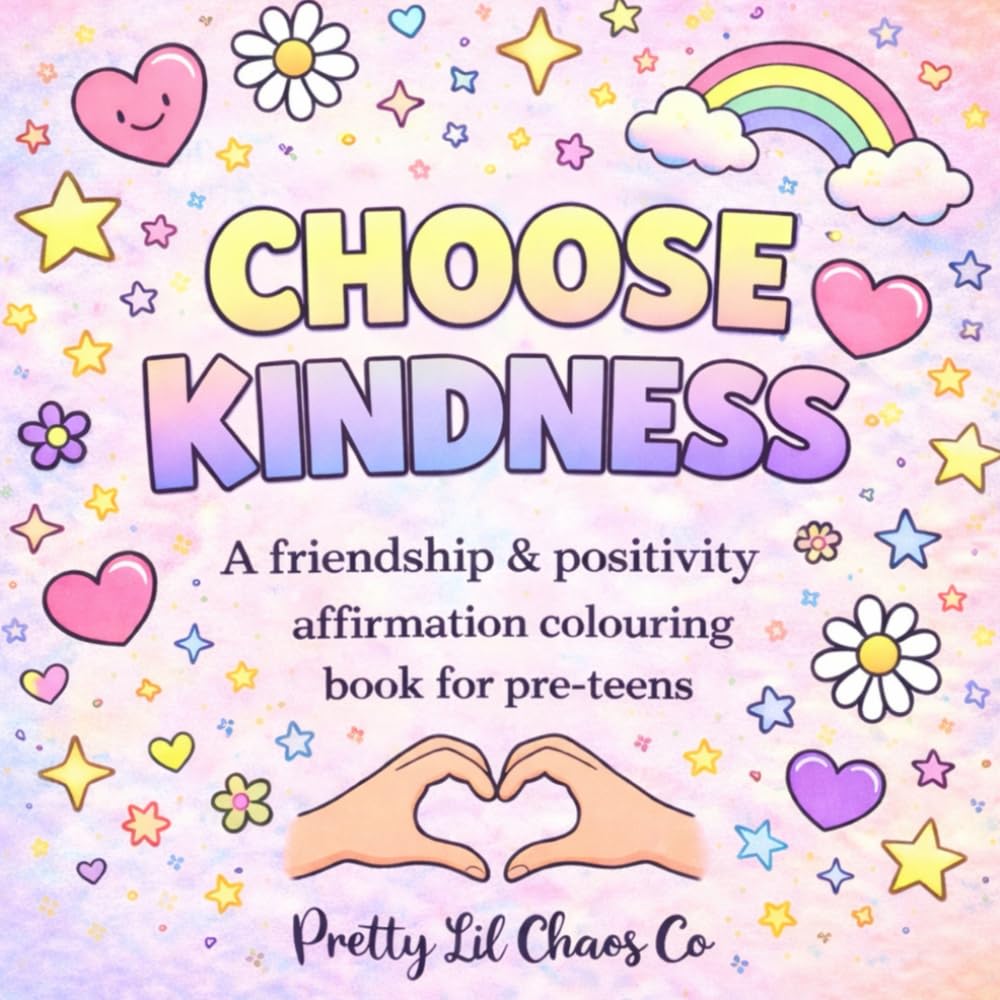 CHOOSE KINDNESS: A Friendship and Positive Affirmation Colouring Book For Pre-Teens and Kids