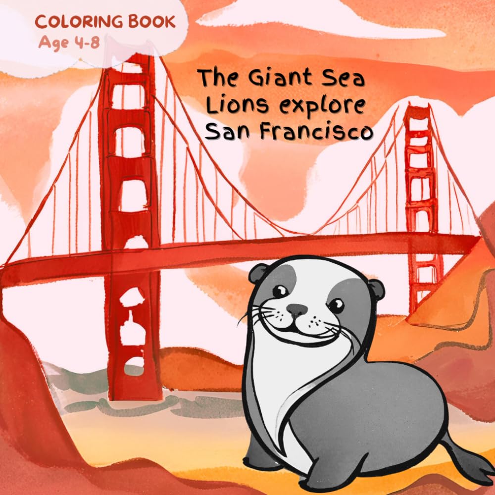 The Giant Sea Lions explore San Francisco A Coloring book for kids 4-8: Fun and Educational Large black and white illustrations