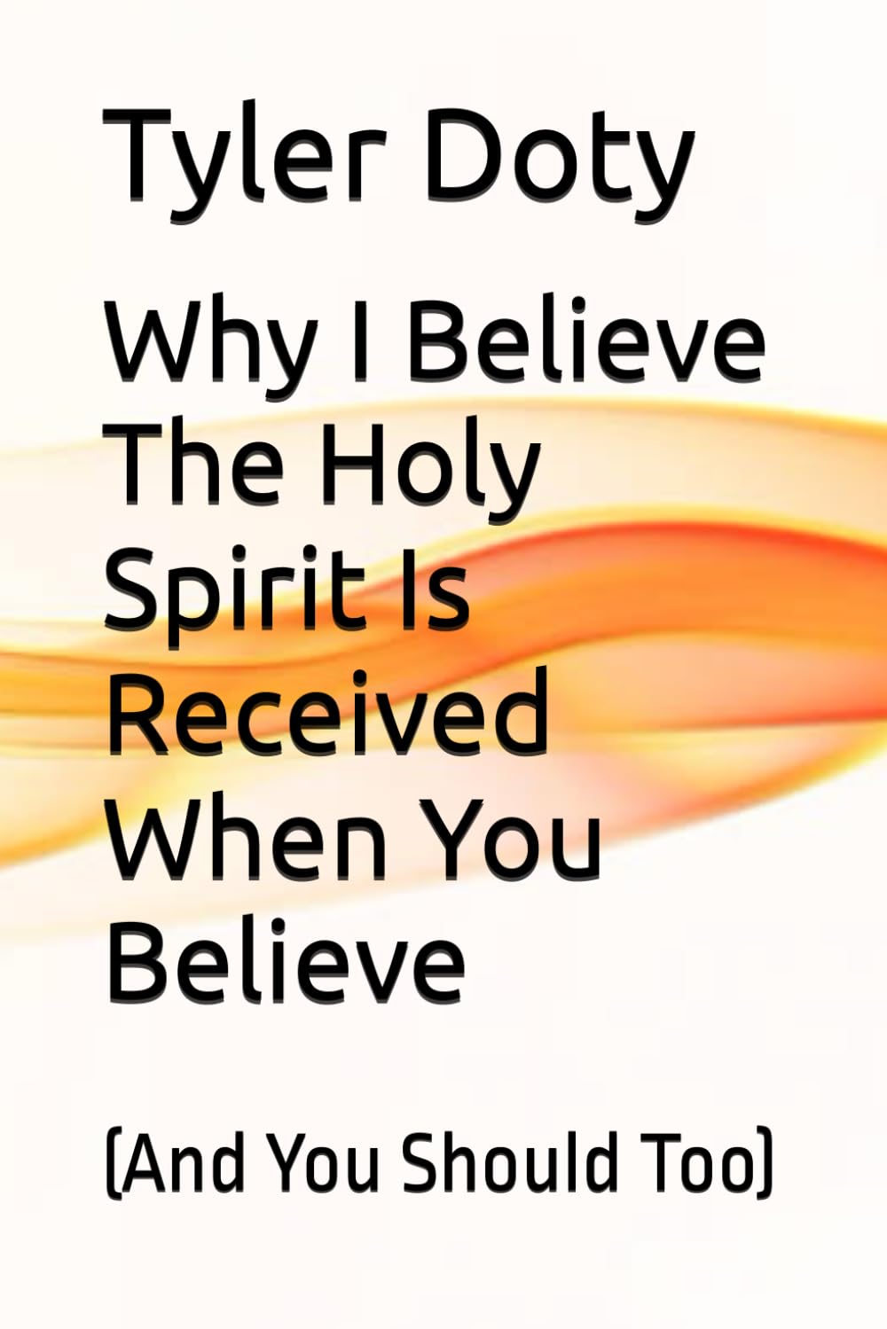 Why I Believe The Holy Spirit Is Received When You Believe: (And You Should Too) (The Discernment Series)