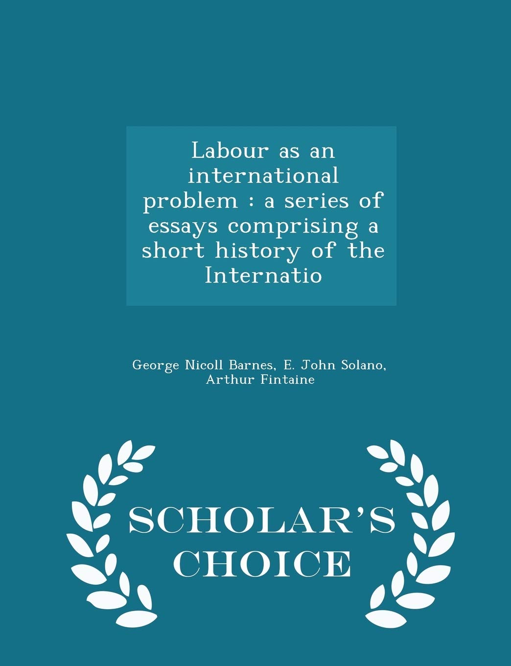 Labour as an International Problem: A Series of Essays Comprising a Short History of the Internatio - Scholar's Choice Edition