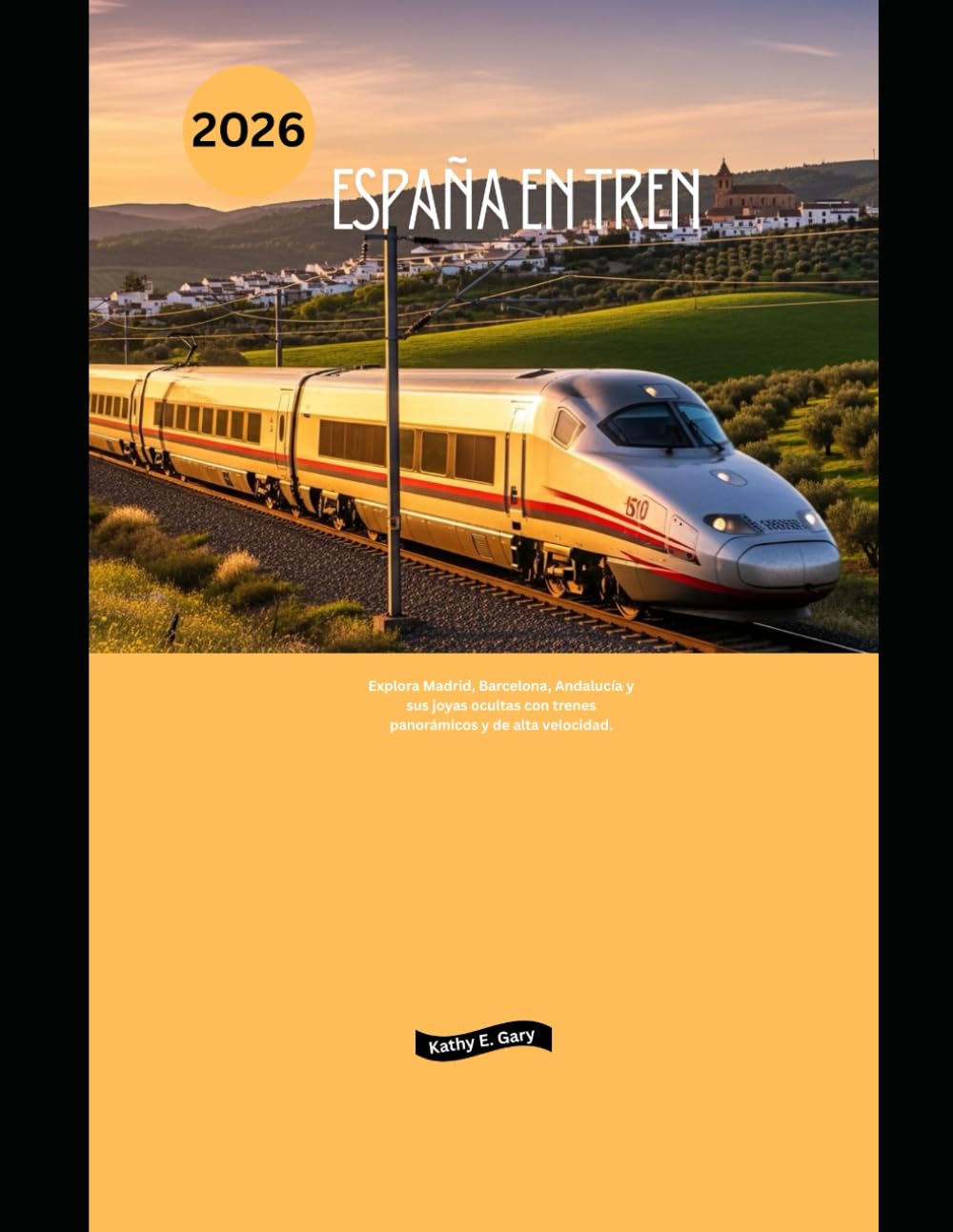 España en tren 2026: Explora Madrid, Barcelona, Andalucía y sus joyas ocultas con trenes panorámicos y de alta velocidad. (Explore the World by Train in 2026)