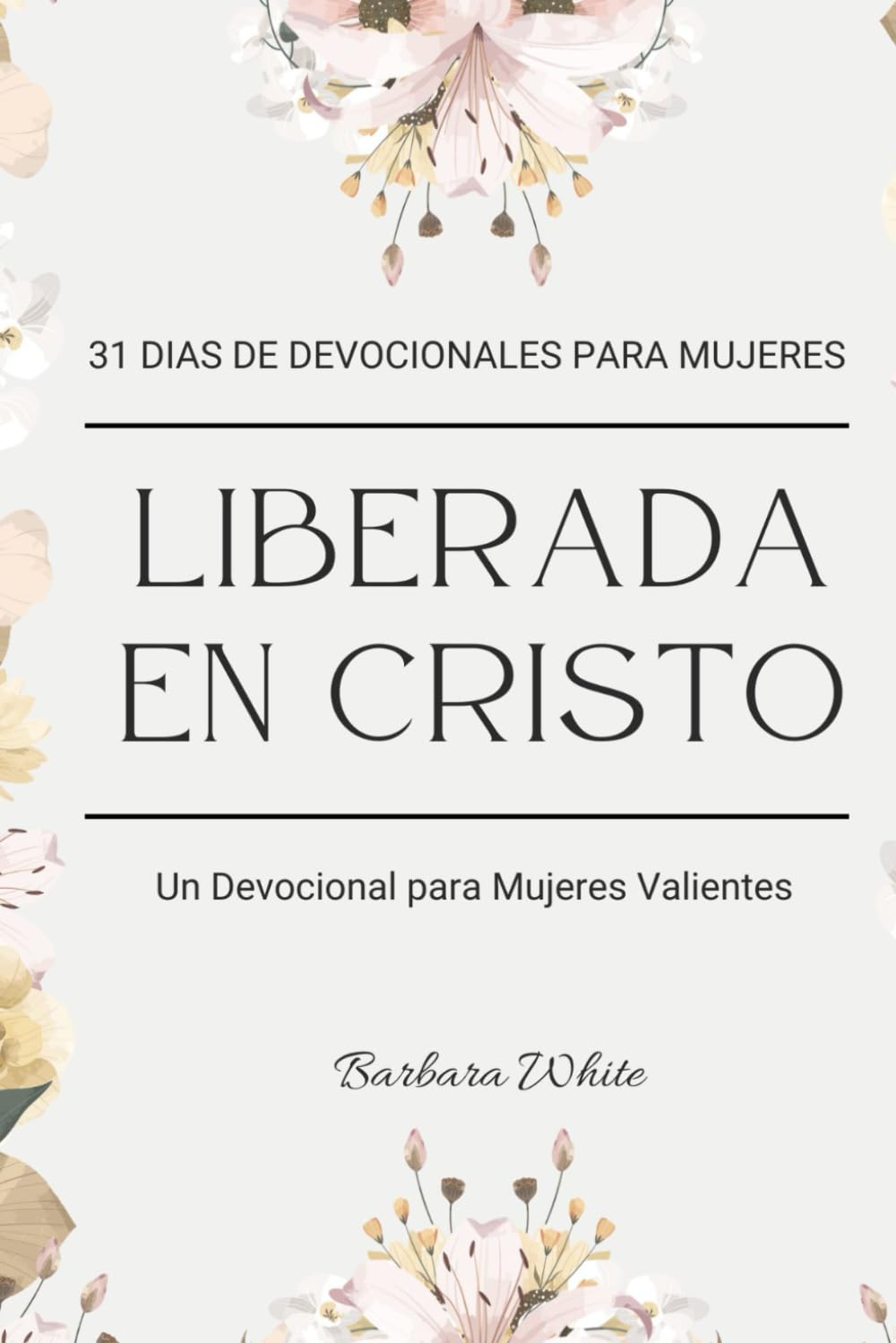31 DIAS DE DEVOCIONALES PARA MUJERES, LIBERADAS EN CRISTO: Un Devocional para Mujeres Valientes