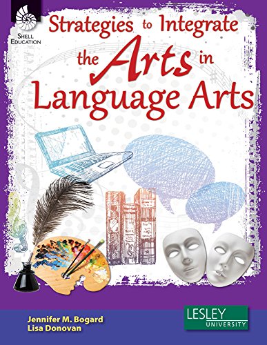 Strategies to Integrate the Arts in Language Arts (Strategies to Integrate the Arts Series) - Professional Development Teacher Resources - Arts-Based Classroom Activities to Motivate Students