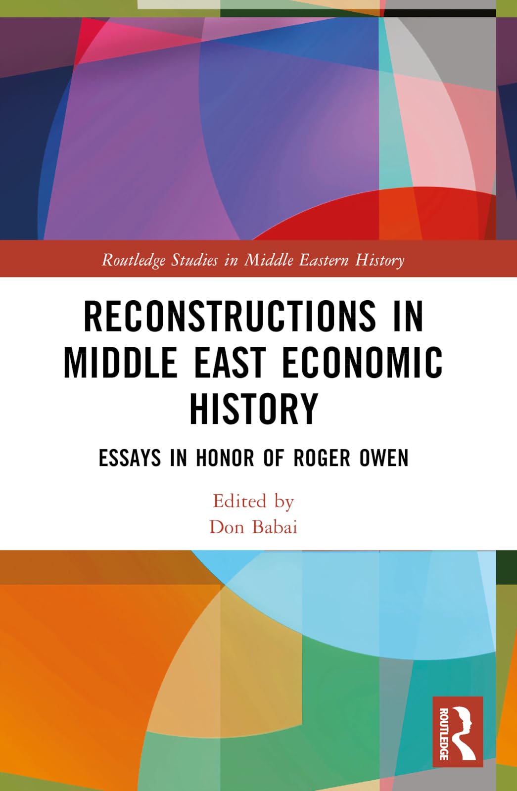 Reconstructions in Middle East Economic History: Essays in Honor of Roger Owen (Routledge Studies in Middle Eastern History)