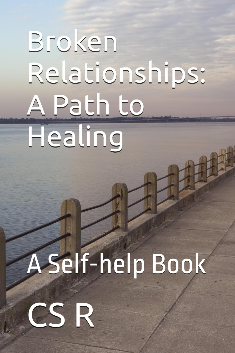 Broken Relationships: A Path to Healing: A Self-help Book