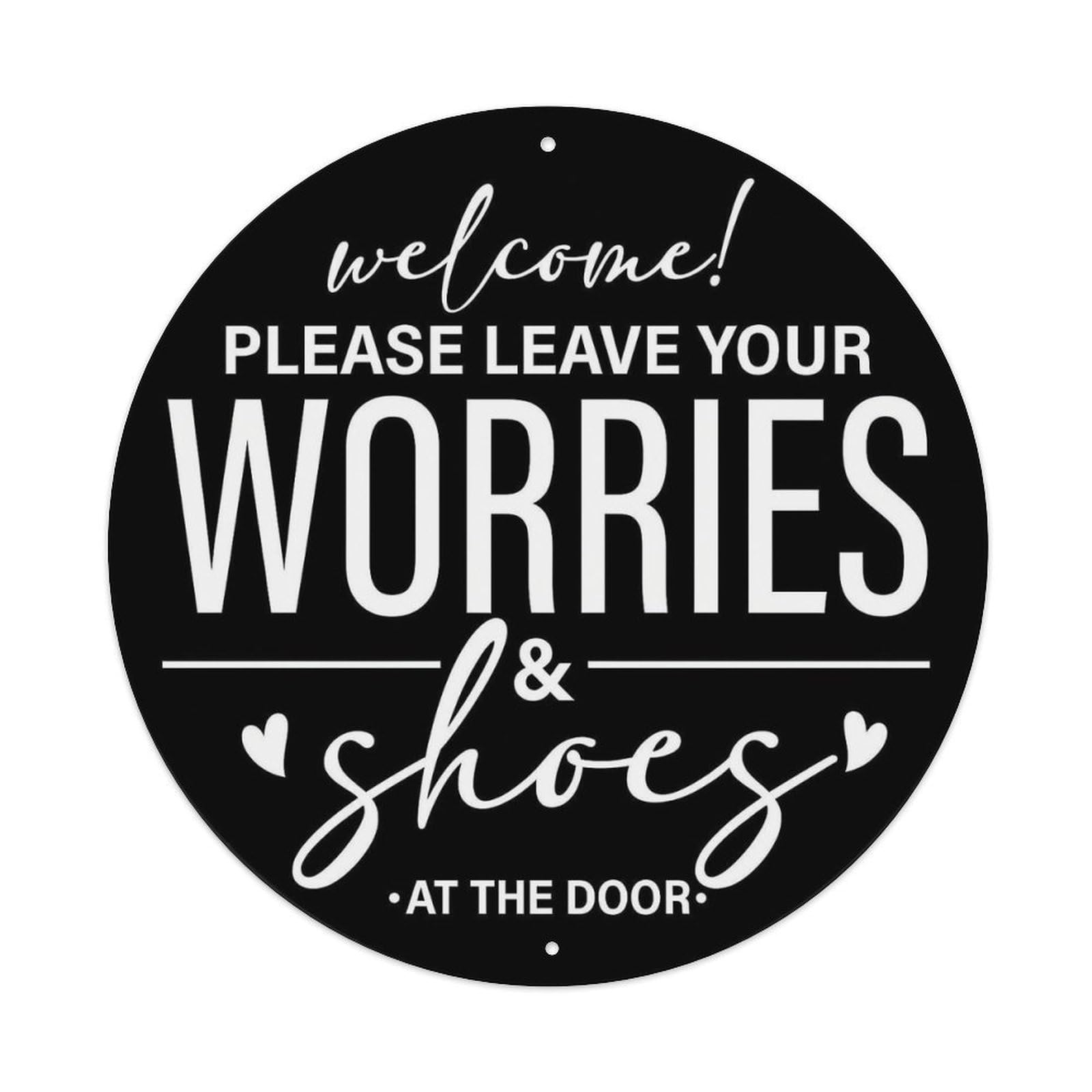Welcome Please Leave Your Worries And Shoes At The Door Round Tin Sign Vintage Metal Sign Home Bar Garden Indoor & Outdoor Wall Decor Retro Metal Poster 8x8 Inch