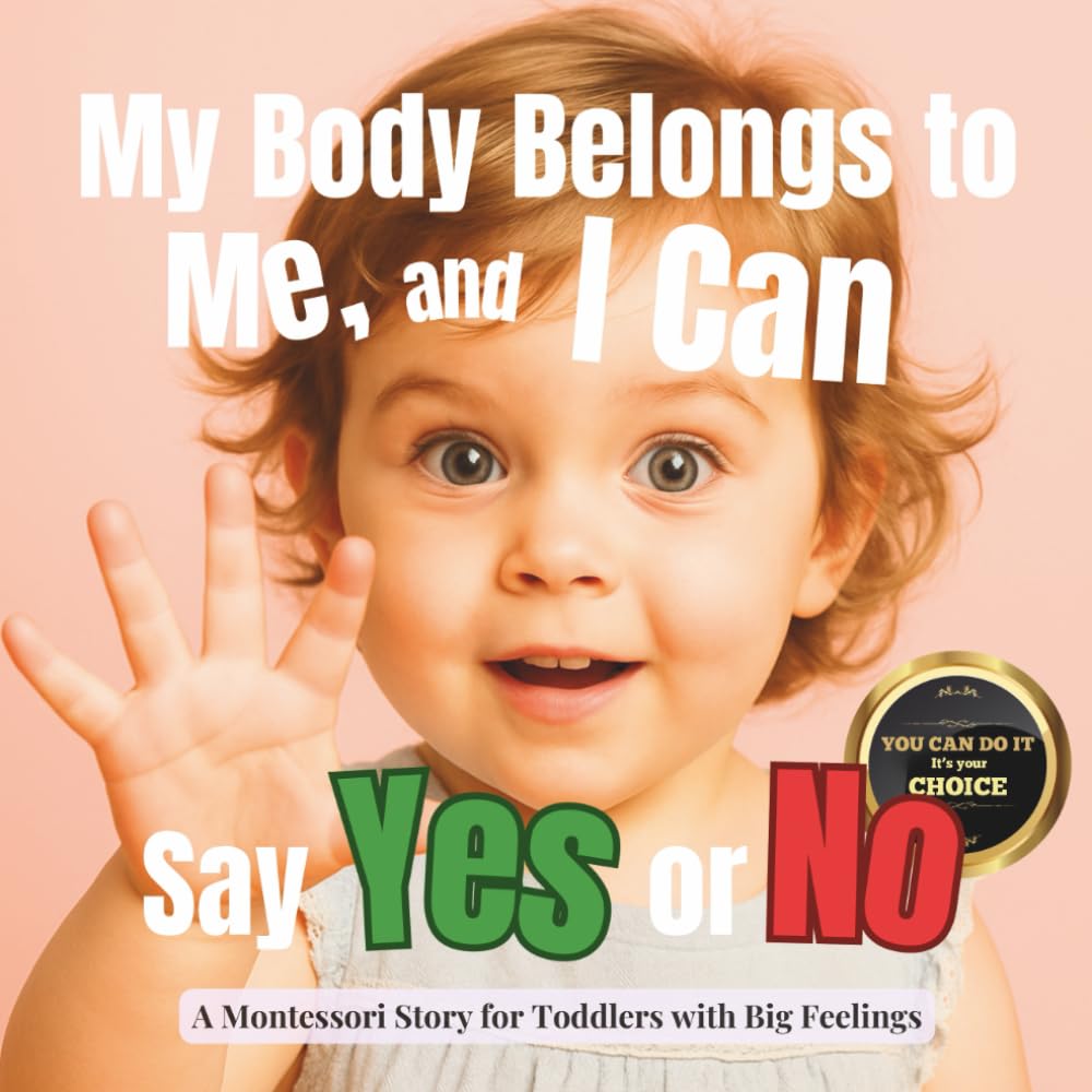 My Body Belongs to Me, and I Can Say Yes or No: A calm Montessori guide to private parts, body safety and early consent (The Whole Brain Toddler)