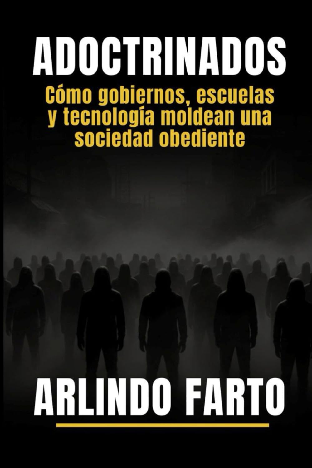 ADOCTRINADOS: Cómo gobiernos, escuelas y tecnología Moldean una sociedad obediente.