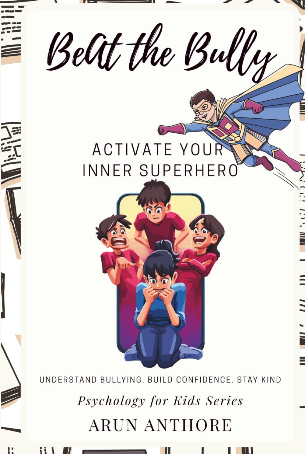 Beat The Bully - Activate Your Inner Superhero: A Child-Friendly Book to Help Kids Understand the Psychology behind Bullying, Stay Clear, Build Confidence, and Stay Kind (Psychology for Kids)