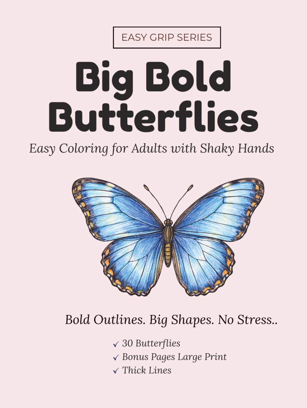 Big Bold Butterflies: Easy Coloring Book for Adults and Seniors with Bold and Easy Designs, Large Print, Thick Outlines: 30 Simple Butterfly and Moth ... Tremor, , Tremor, Arthritis (Easy Grip)
