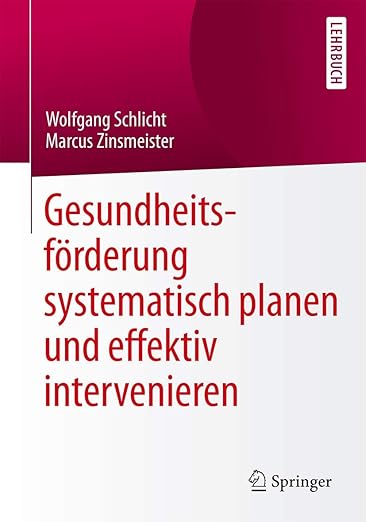 Gesundheitsförderung systematisch planen und effektiv intervenieren (German Edition)