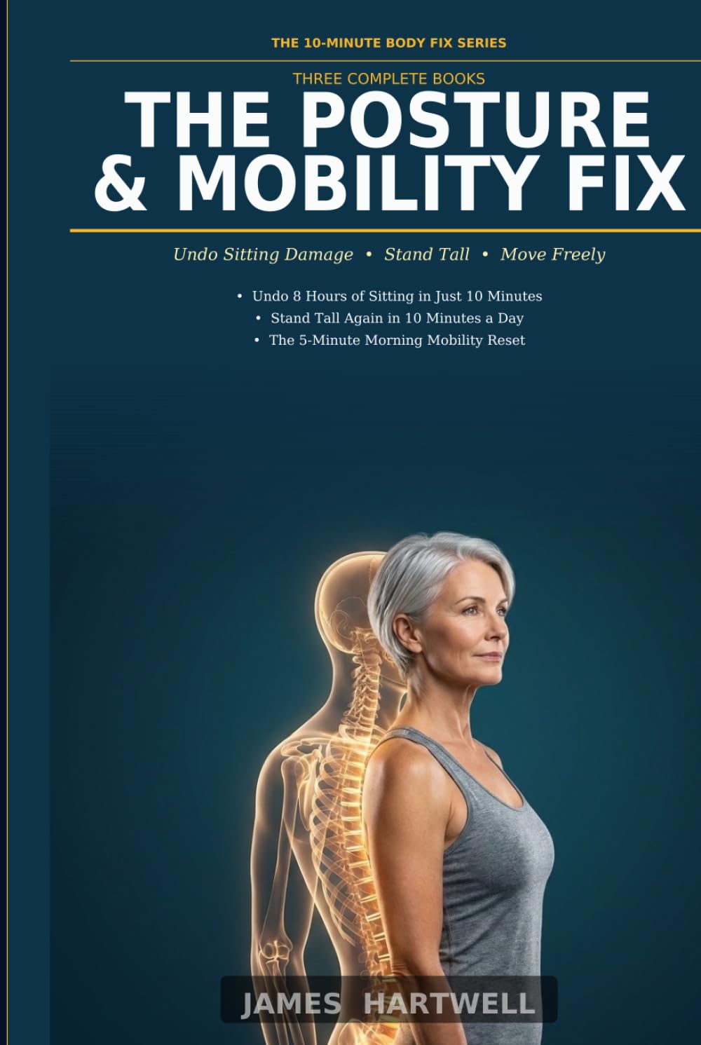 The Posture & Mobility Fix: Three Complete Books to Undo Sitting Damage, Stand Tall Again, and Move Freely Every Morning — The 10-Minute Body Fix Series