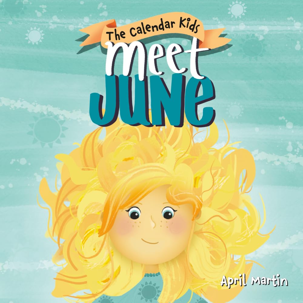 Meet June: A children's book about Father's Day, friendship, and the start of summer (The Calendar Kids®)