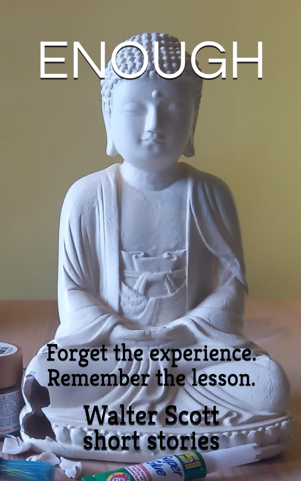 ENOUGH: Forget the experience. Remember the lesson.