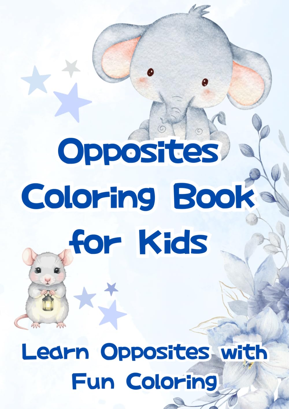 Opposites Coloring Book for Kids: Learn Opposites with Fun Coloring (Happy Learning Coloring Series)