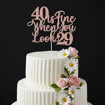 40 is Fine, You Look 29! Cake Topper - Funny 40th Birthday or Anniversary Decoration for Women rose gold