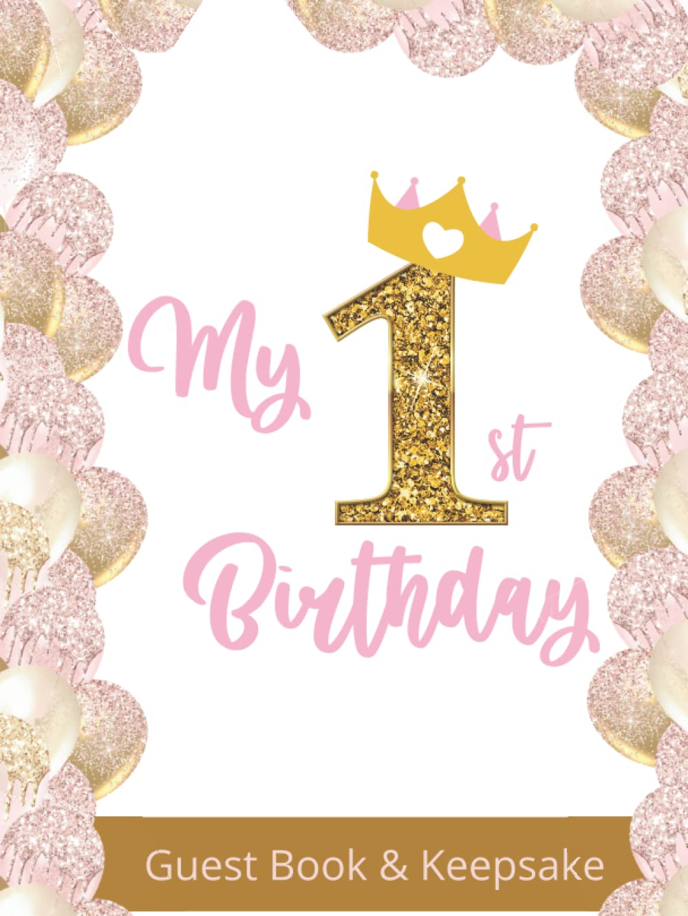 My 1st Birthday Guest Book and Keepsake - Pretty Pink and Gold Balloon Design: A First Birthday Party Celebration Guest Book and Keepsake for Girls