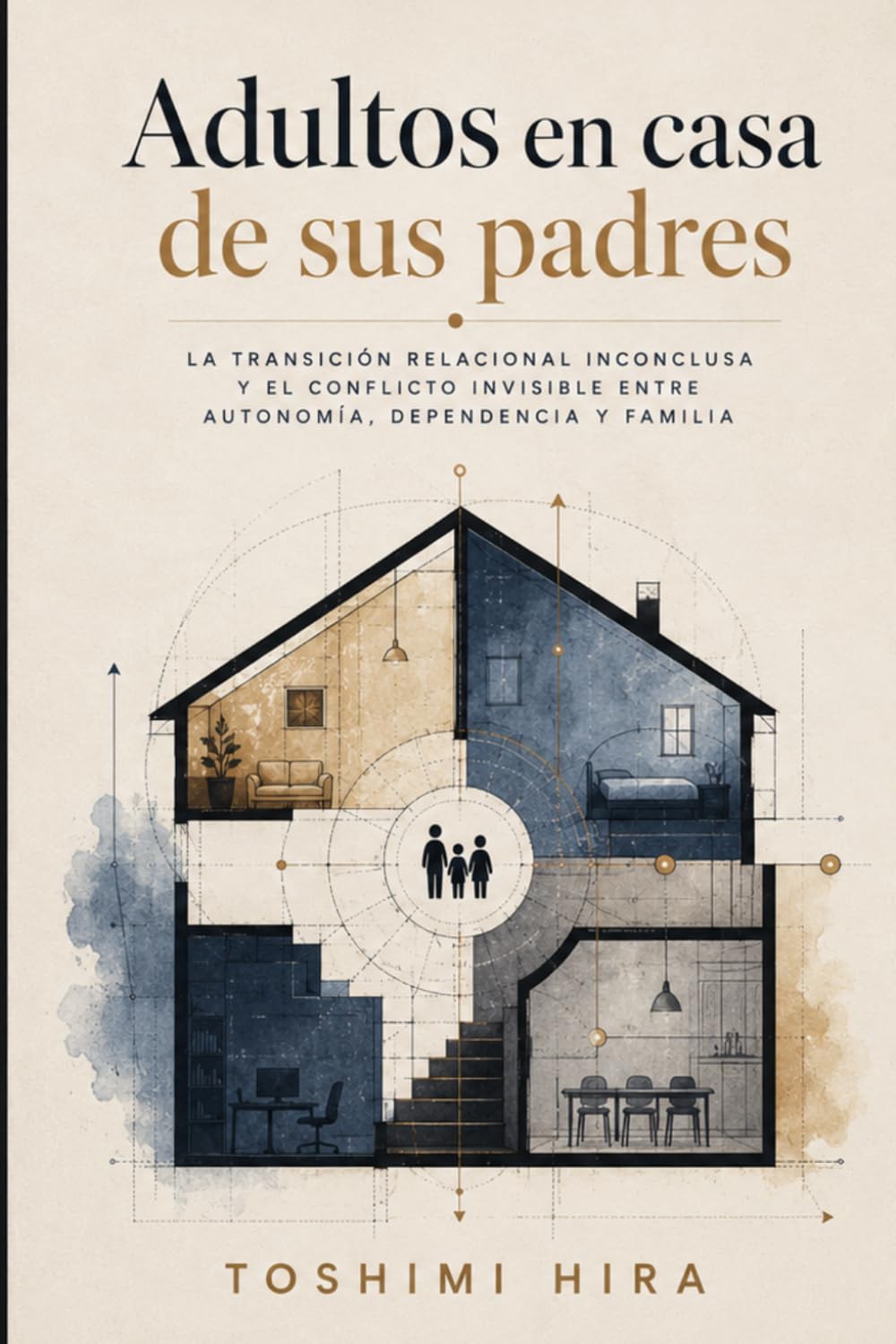 Adultos en casa de sus padres: La transición relacional inconclusa y el conflicto invisible entre autonomía, dependencia y familia