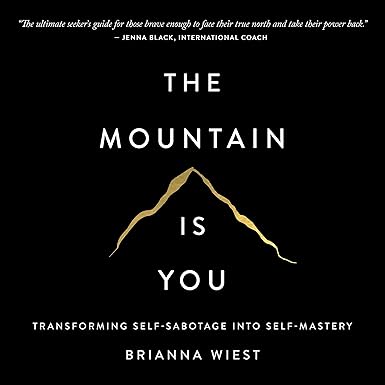 The Mountain Is You: Transforming Self-Sabotage into Self-Mastery