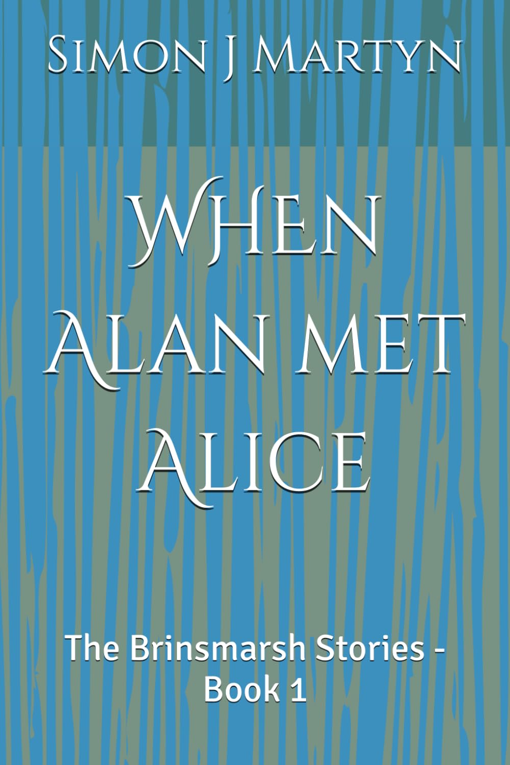 When Alan met Alice: The Brinsmarsh Stories - Book 1